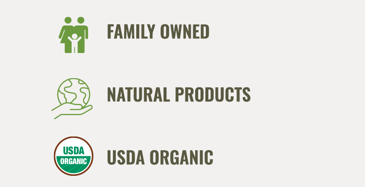 Family Owned. Natural Products. USDA Organic certified.